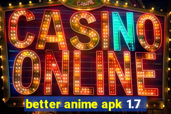 better anime apk 1.7